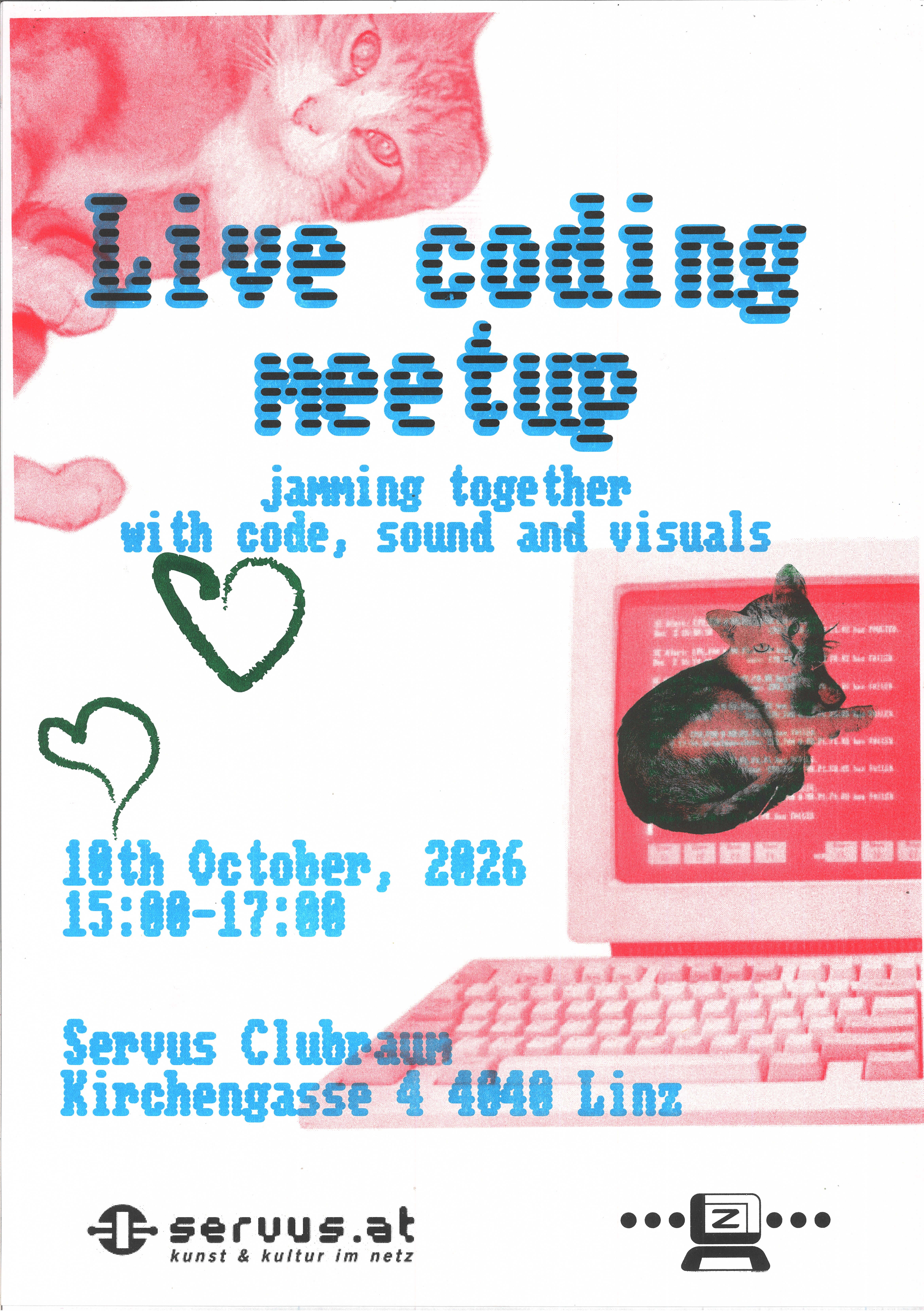 Scan of the poster for the meetup, made with riso printing (thanks Potato Publishing!). It has two cats, a computer and hearts as decoration. In the footer there are the logos of servus.at and TOPLAP Linz. Made by Sule Suarez and Gorka Egino. Printed with the help of Paul from Potato Publishing